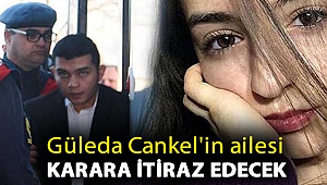 Güleda Cankel'in ailesi karara itiraz edecek