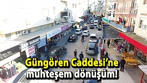 Güngören Caddesi’ne muhteşem dönüşüm!