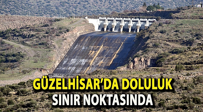 GÜZELHİSAR’DA DOLULUK SINIR NOKTASINDA