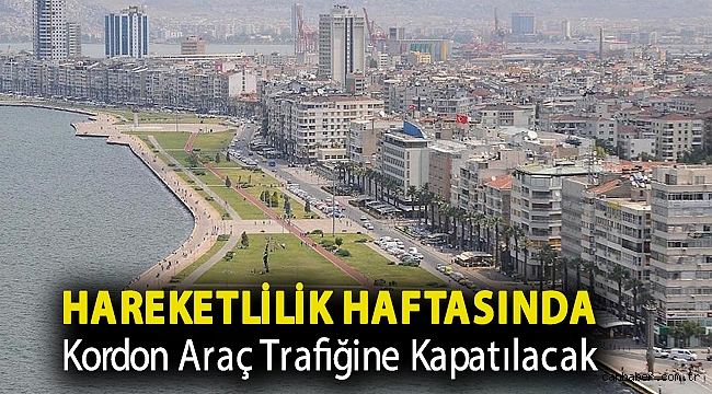 HAREKETLİLİK HAFTASINDA KORDON ARAÇ TRAFİĞİNE KAPATILACAK
