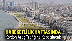 HAREKETLİLİK HAFTASINDA KORDON ARAÇ TRAFİĞİNE KAPATILACAK