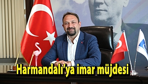 Harmandalı’ya imar müjdesi