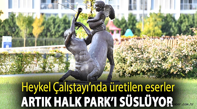 Heykel Çalıştayı’nda üretilen eserler artık Halk Park’ı süslüyor