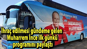 İhraç edilmesi gündeme gelen Muharrem İnce ilk günkü programını paylaştı