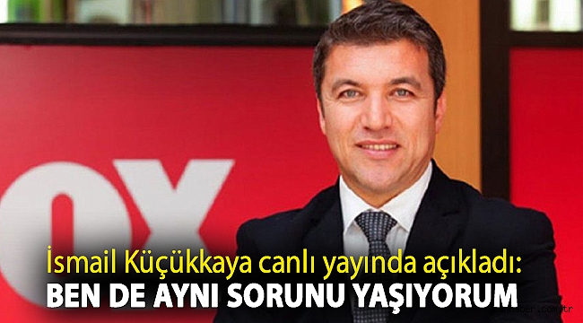 İsmail Küçükkaya canlı yayında açıkladı: Ben de aynı sorunu yaşıyorum