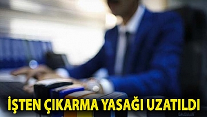 İşten çıkarma yasağı uzatıldı