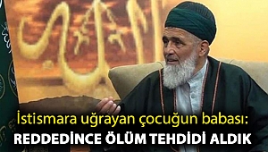 İstismara uğrayan çocuğun babası: Reddedince ölüm tehdidi aldık