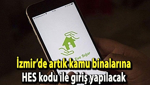 İzmir’de artık kamu binalarına HES kodu ile giriş yapılacak
