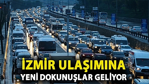 İZMİR ULAŞIMINA YENİ DOKUNUŞLAR GELİYOR