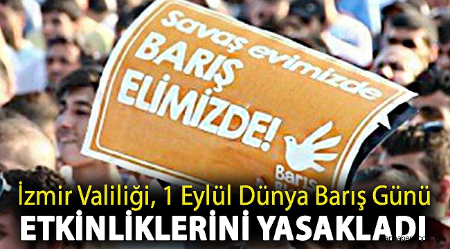 İzmir Valiliği, 1 Eylül Dünya Barış Günü etkinliklerini yasakladı