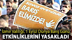 İzmir Valiliği, 1 Eylül Dünya Barış Günü etkinliklerini yasakladı