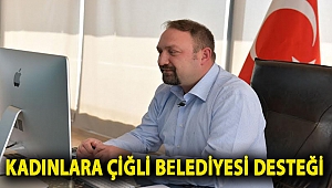 Kadınlara Çiğli Belediyesi desteği