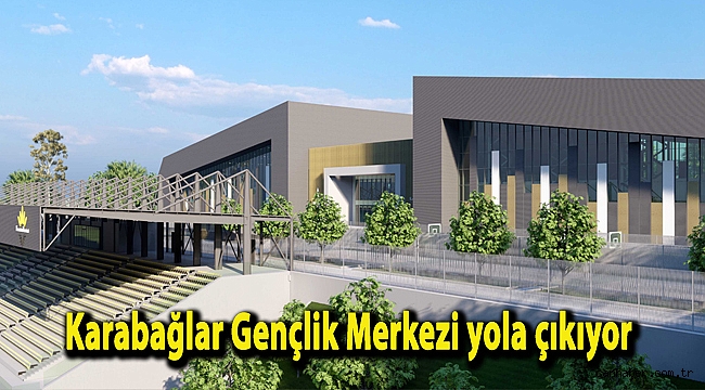 Karabağlar Gençlik Merkezi yola çıkıyor