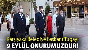 Karşıyaka Belediye Başkanı Tugay: 9 Eylül onurumuzdur!