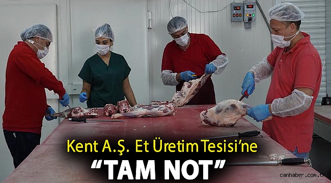 Kent A.Ş. Et Üretim Tesisi’ne “Tam Not”