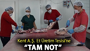 Kent A.Ş. Et Üretim Tesisi’ne “Tam Not”