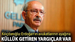 Kılıçdaroğlu: Erdoğan’ın avukatlarının ayağına küllük getiren yargıçlar var