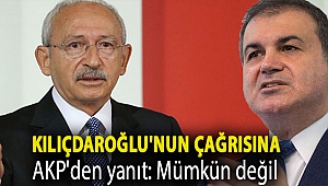 Kılıçdaroğlu'nun çağrısına AKP'den yanıt: Mümkün değil
