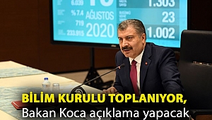 Koronavirüs Bilim Kurulu toplanıyor, Bakan Koca açıklama yapacak