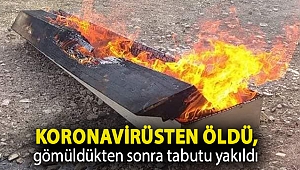 Koronavirüsten öldü, gömüldükten sonra tabutu yakıldı
