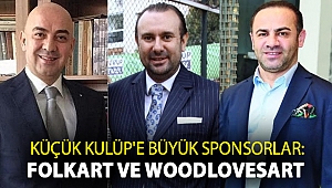 KÜÇÜK KULÜP'E BÜYÜK SPONSORLAR: FOLKART VE WOODLOVESART