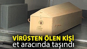 Kütahya’da virüsten ölen kişi et aracında taşındı