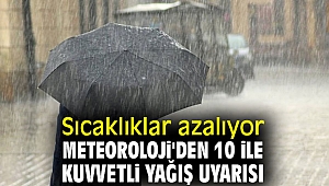 Meteoroloji'den 10 ile kuvvetli yağış uyarısı