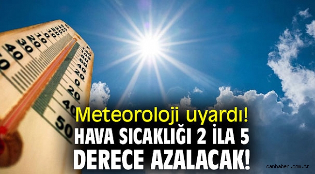 Meteoroloji uyardı! Hava sıcaklığı 2 ila 5 derece azalacak!