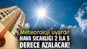 Meteoroloji uyardı! Hava sıcaklığı 2 ila 5 derece azalacak!