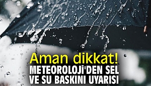Meteoroloji uyardı! Sel ve su baskınlarına dikkat!