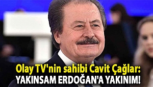 Olay TV'nin sahibi Cavit Çağlar: Yakınsam Erdoğan'a yakınım!