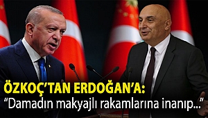 Özkoç’tan Erdoğan’a: “Damadın makyajlı rakamlarına inanıp ekonomi iyi sanıyor”