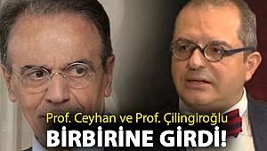 Prof. Ceyhan ve Prof. Çilingiroğlu birbirine girdi!