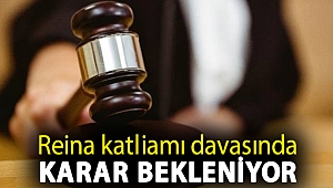 Reina katliamı davasında karar bekleniyor