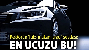 Rektörün 'lüks makam aracı' sevdası: En ucuzu bu!