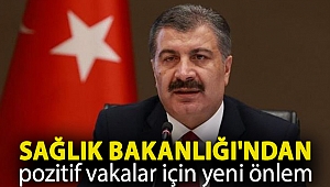Sağlık Bakanlığı'ndan pozitif vakalar için yeni önlem