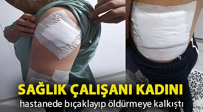 Sağlık çalışanı kadını hastanede bıçaklayıp öldürmeye kalkıştı