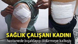 Sağlık çalışanı kadını hastanede bıçaklayıp öldürmeye kalkıştı