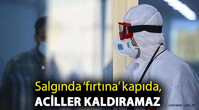 Salgında ‘fırtına’ kapıda, aciller kaldıramaz
