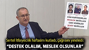 Sertel İtfaiyecilik haftasını kutladı, çağrısını yineledi: “Destek olalım, meslek olsunlar”