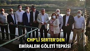 Serter’den Emiralem Göleti tepkisi