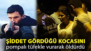 Şiddet gördüğü kocasını pompalı tüfekle vurarak öldürdü