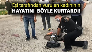 Sokak ortasında eşi tarafından vurulan kadınının hayatını doktor böyle kurtardı!