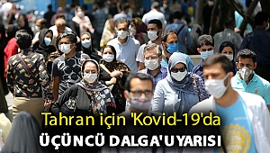 Tahran için 'Kovid-19'da üçüncü dalga' uyarısı