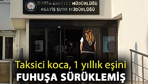 Taksici koca, 1 yıllık eşini fuhuşa sürüklemiş