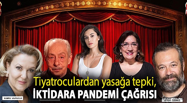 Tiyatroculardan yasağa tepki, iktidara pandemi çağrısı: Beraber çözüm üretelim