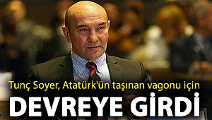 Tunç Soyer, Atatürk'ün taşınan vagonu için devreye girdi