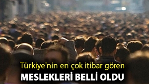 Türkiye'nin en çok itibar gören meslekleri belli oldu