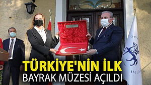 TÜRKİYE'NİN İLK BAYRAK MÜZESİ AÇILDI