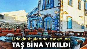 Urla'da sit alanına inşa edilen taş bina yıkıldı